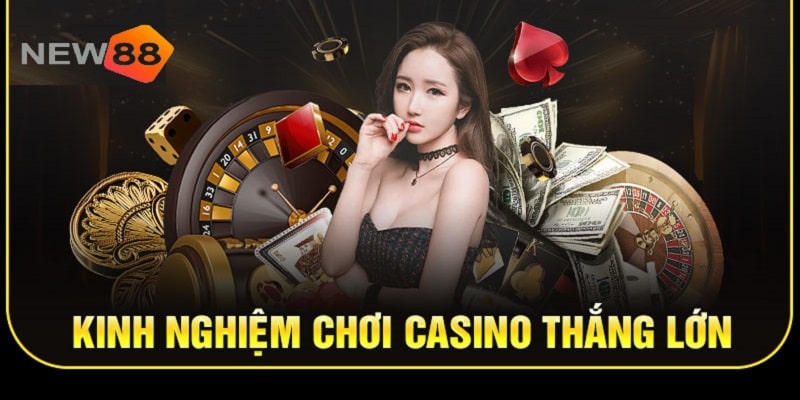Kinh nghiệm chơi Casino New88 thắng 100% 